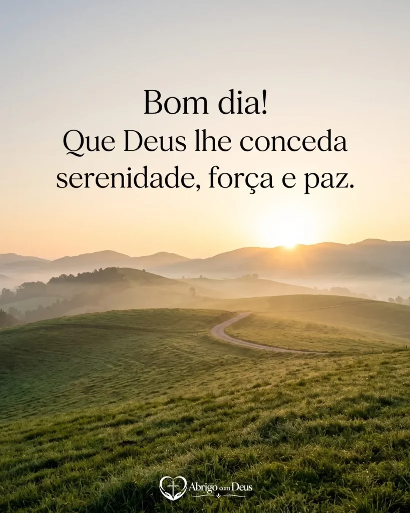 Cartão de bom dia com colinas verdes e sol nascente e a frase “Bom dia! Que Deus lhe conceda serenidade, força e paz.”