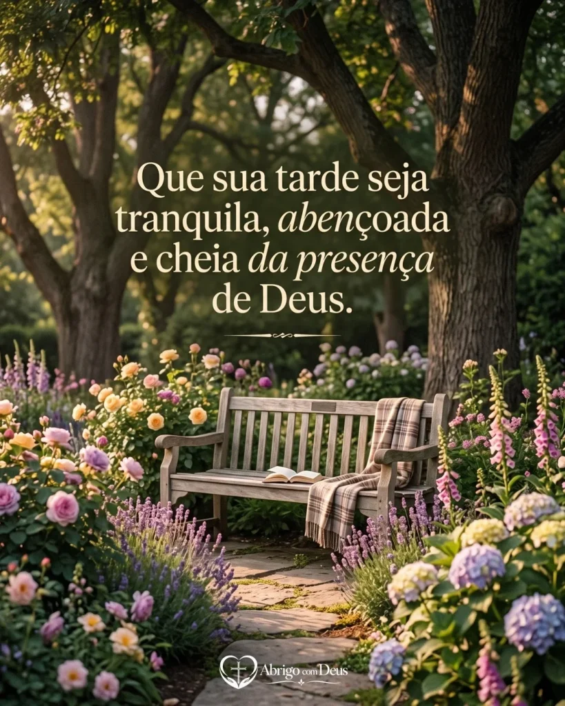Cartão de boa tarde com banco em jardim florido e a frase “Que sua tarde seja tranquila, abençoada e cheia da presença de Deus.”