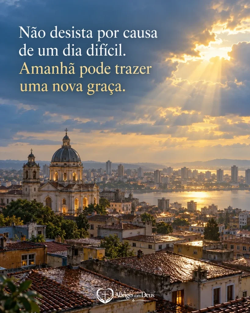 Cartão de animar alguém com cidade iluminada por raios de sol entre nuvens e a mensagem “Não desista por causa de um dia difícil. Amanhã pode trazer uma nova graça.”