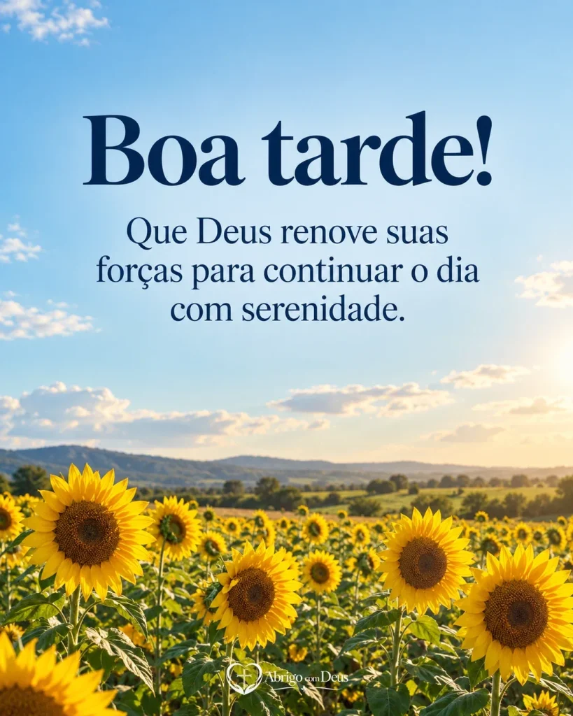 Cartão de boa tarde com campo de girassóis e montanhas ao fundo e mensagem pedindo que Deus renove as forças para continuar o dia.