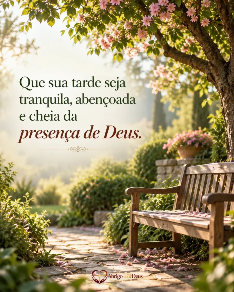 Cartão com banco de jardim entre flores e árvores e mensagem desejando uma tarde tranquila, abençoada e cheia da presença de Deus.